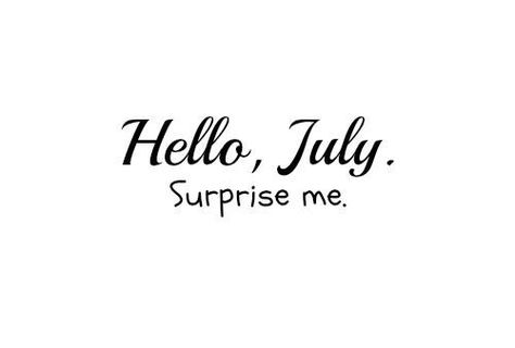 . Birthday Quotes, 1 July Quotes, July Quotes, Hello July, Days And Months, Surprise Me, Birthday Month, Sneak Peak, Forever Love