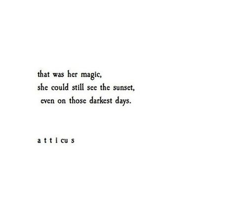 that was her magic, she could still see the sunset, even on those darkest days. Darkest Days Quotes, Poems About Sunsets, Sunset Poems, Sinister Quotes, Sunset Poetry, Sunset Poem, Sunset Thoughts, Mirror Quotes, Magical Quotes