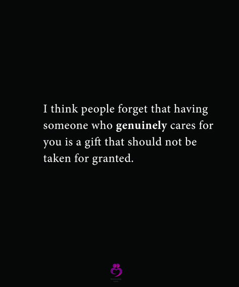 I think people forget that having someone who genuinely cares for you is a gift that should not be taken for granted. #relationshipquotes #womenquotes Genuinely Care Quotes, How Quickly People Forget Quotes, When You Are Taken For Granted Quotes, Quotes About Taken For Granted, Quotes About Never Forgetting Someone, Quotes On Being Taken For Granted, Taken For Granted Quotes Friendship, Never Take People For Granted Quotes, Quotes Taken For Granted