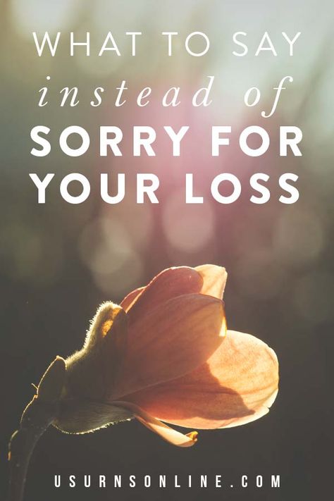 Sorry for Your Loss: 10 Alternative (and Better) Things to Say » Urns | Online Offering Support Quotes, Family Sympathy Quotes, I’m Sorry For Your Loss Card, What To Write On A Sympathy Card, I’m Sorry For Your Loss, Short Sympathy Message, What To Say Instead Of Sorry For Your Loss, Greivance Quotes, Things To Say When Someone Dies