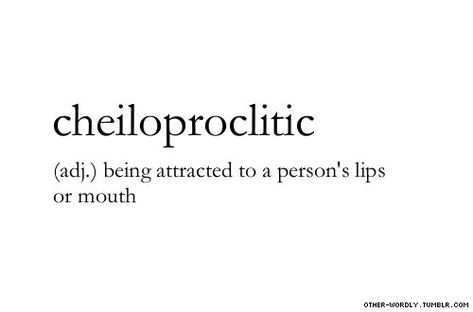 Cheiloproclitic; being attracted to a person's lips or mouth Unusual Words For Love, Word Meanings, Unique Words Definitions, Words That Describe Feelings, Uncommon Words, Secret Boards, Words Love, Fancy Words, Weird Words