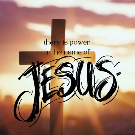 There Is Power In The Name Of Jesus, Cast Out Demons, In The Name Of Jesus, In Jesus Name, All Names, Christian Encouragement, The Mighty, Names Of Jesus, The Dead