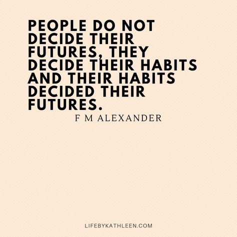 People Do Not Decide Their Future They Decide Their Habits, Quotes For Intelligence, People Make Their Own Choices, Organisation, Habits Quotes Inspiration, Change Your Habits Quotes, Quotes About Bad Habits, People Do Not Decide Their Futures, Creating Habits Quotes