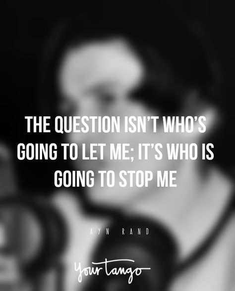 The question isn’t who’s going to let me; it’s who is going to stop me. — Ayn Rand Famous Quotes, Ayn Rand, Strong Women Quotes, Sassy Quotes, Badass Quotes, Trendy Quotes, Badass Women, Queen Quotes, Be Strong