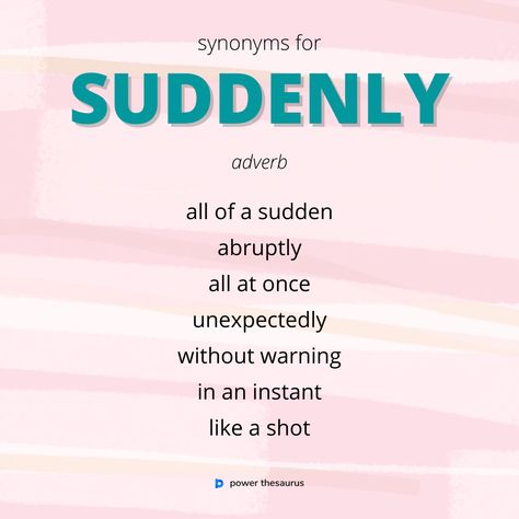 Words For Suddenly, Other Words For Suddenly, Words To Use Instead Of Suddenly, Synonyms For Suddenly, Suddenly Synonyms, Writing Plot, Writing Prompts For Writers, Writing Dialogue Prompts, Creative Writing Tips