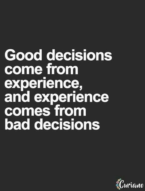 Good decisions come from experience, and experience comes from bad decisions. Bad Decisions Quotes, Decision Quotes, Braille Alphabet, Experience Quotes, Curiano Quotes, Quotes For Success, Bad Decisions, Memorable Quotes, Boss Quotes