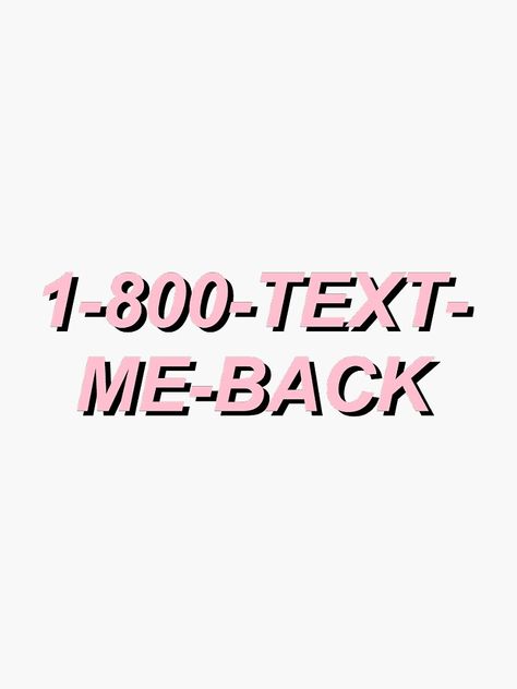 "1-800-text-me-back" Sticker by glitteryhearts | Redbubble Text Me Aesthetic, Please Text Me Back, 1 800 Aesthetic, Pink Widget, Georges Girl, Mood Meme, Text Me Back, Tumblr Quality, Widget Ideas