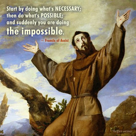 Francis of Assisi quote:  Start by doing what is necessary; then do what's possible; and suddenly you were doing the impossible. Wikipedia Logo, Saint Bonaventure, Diego Velazquez, Catholic Memes, St Francis Of Assisi, Angel Sanchez, Mumford And Sons, Francisco Goya, Saint Francis