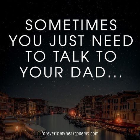 Sometimes you just need to talk to your dad. Heart Touching Poems, Missing Dad In Heaven, Missing Dad Quotes, Touching Poems, Miss You Papa, Dad In Heaven Quotes, Miss You Dad Quotes, When Everything Goes Wrong