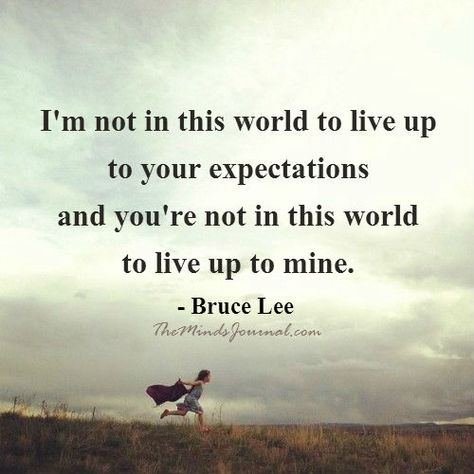 I am not in this world to live up to your expectations - https://themindsjournal.com/i-am-not-in-this-world-to-live-up-to-your-expectations/ Expectation Quotes, Bruce Lee Quotes, Message Of Encouragement, The Fighter, Happy Life Quotes, Everyday Quotes, Strong Words, Motiverende Quotes, Study Motivation Quotes