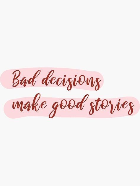 Bad Decisions Make Good Stories by cadinera Bad Decisions Quotes, Bad Choices Quotes, Enchanting Quotes, Well Aesthetic, Bad Decisions Make Good Stories, Bad Choices Make Good Stories, Decision Quotes, Story Tattoo, Cameo Crafts