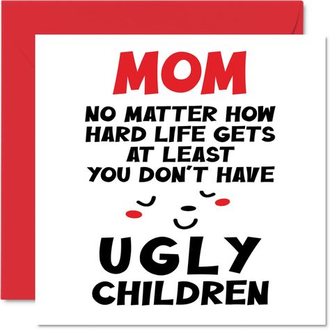 PRICES MAY VARY. MAKE MOM SMILE WITH THIS HILARIOUS HAPPY BIRTHDAY CARD MOM: This exceptional quality mothers day card for her shows the design "Mom No Matter How Hard Life Gets At Least You Dont Have Ugly Children". If you are looking for beautiful birthday greetings cards for her, then this happy mothers day card is bound to make them laugh. Not just for mothers day gifts for Mom this could also be A birthday card for Mom, Mother, Mommy, Mum, Mama, Mama, or Mummy. WHAT DO YOU GET: The card is Happy Birthday Mom Cards, Funny Mom Birthday Cards, Happy Birthday Mum Cards, Birthday Card For Mom, Birthday Cards For Mother, Happy Birthday Cards Diy, Card For Mom, Mother's Day Greeting, Birthday Cards For Mom