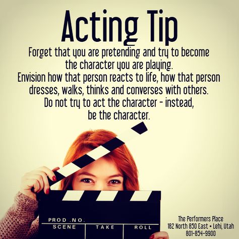 #Acting Tip:  Forget that you are #pretending and try to become the #character you are #playing. #Envision how that person reacts to life, how that person dresses, walks, thinks and #converses with others. Do not try to act the character - instead, be the character. #actingtip #tips #ThePerformersPlace #dance #music #voice #singing #dancing #acting #modeling #cheerleading #hiphop #zumba #Lehi #Utah #UT Acting Advice Tips, Play Audition Tips, How To Get Into Character Acting, How To Voice Act, Theatre Tips Acting, Acting Tips Actresses, Voice Acting Tips, How To Be An Actress, Acting Lines To Practice