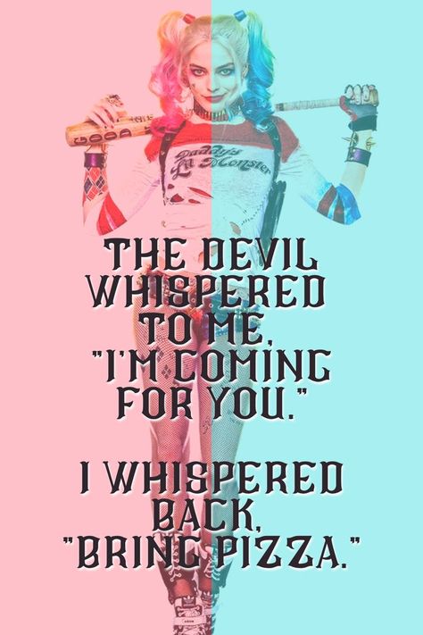 The devil whispered to me, "I'm coming for you". I whispered back, "Bring pizza" - Harley Quinn, Harley Quinn quotes, Harley Quinn joker quotes, Motivational quotes Smart Assy Quotes Funny, Evil Queen Quotes, Harly Quinn Quotes, Harley Quinn Joker, Harley And Joker Love, Bad Quotes, Harley Quinn Quotes, Villain Quote, Value Quotes