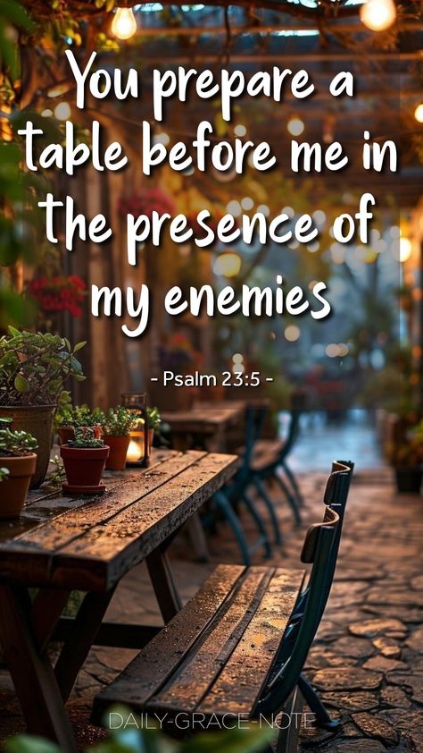 You prepare a table before me in the presence of my enemies - Psalm 23:5 (ESV) God Will Prepare A Table Quotes, You Prepare A Table Before Me Enemies, He Prepares A Table Before My Enemies, Psalm 110, Bible Messages, Psalm 23 5, God Power, Psalms 23, Mindful Quotes