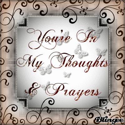 You're in My Thoughts & Prayers You Are In My Prayers, You Are In My Thoughts And Prayers, Your In My Prayers, Praying For You My Friend, Heavenly Images, In My Thoughts And Prayers, In My Prayers, Memory Quotes, Prayer Pictures