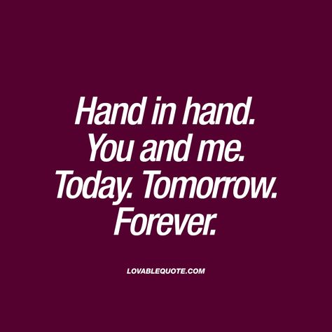 Today Tomorrow Forever, You And Me Quotes, Hand Quotes, Great Love Quotes, Forever Love Quotes, Qoutes About Love, Forever Quotes, Simple Love Quotes, True Love Quotes