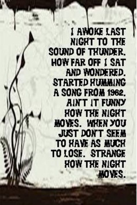 Night Moves|Bob Seger~December 1976 Bob Segar, Metal Quotes, Great Song Lyrics, Lyrics To Live By, Night Moves, How To Sing, Bob Seger, Song Lyric Quotes, Favorite Lyrics