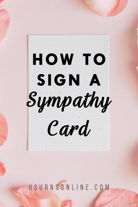 How to Sign a Sympathy Card » Urns | Online How To Sign A Card, Sympathy Verses For Cards, Funeral Posters Ideas, Sympathy Cards Handmade Messages, Ideas For Sympathy Cards, What To Write In A Sympathy Card Simple, What To Write On A Sympathy Card, What To Write In Sympathy Cards, How To Sign A Sympathy Card