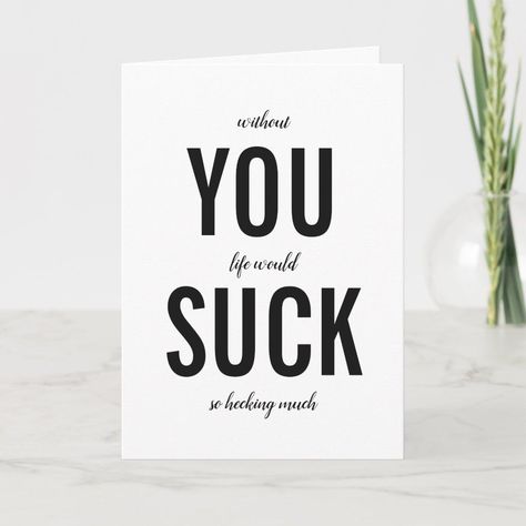 You Suck Funny Rude Happy Birthday Card Birthday Card Sarcastic, Funny Bday Card For Best Friend, Cute Ways To Say Happy Birthday Friends, Funny Cards For Birthday, Funny Birthday Ideas For Friends, Birthday Card Ideas For Guy Friends, Funny Ways To Say Happy Birthday, Quotes For Birthday Cards, Funny Things To Write In A Birthday Card