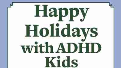 Happy holidays with ADHD kids