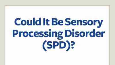 Could it be sensory processing disorder?