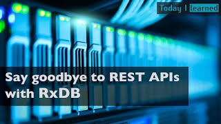 Say goodbye to REST APIs with RxDB