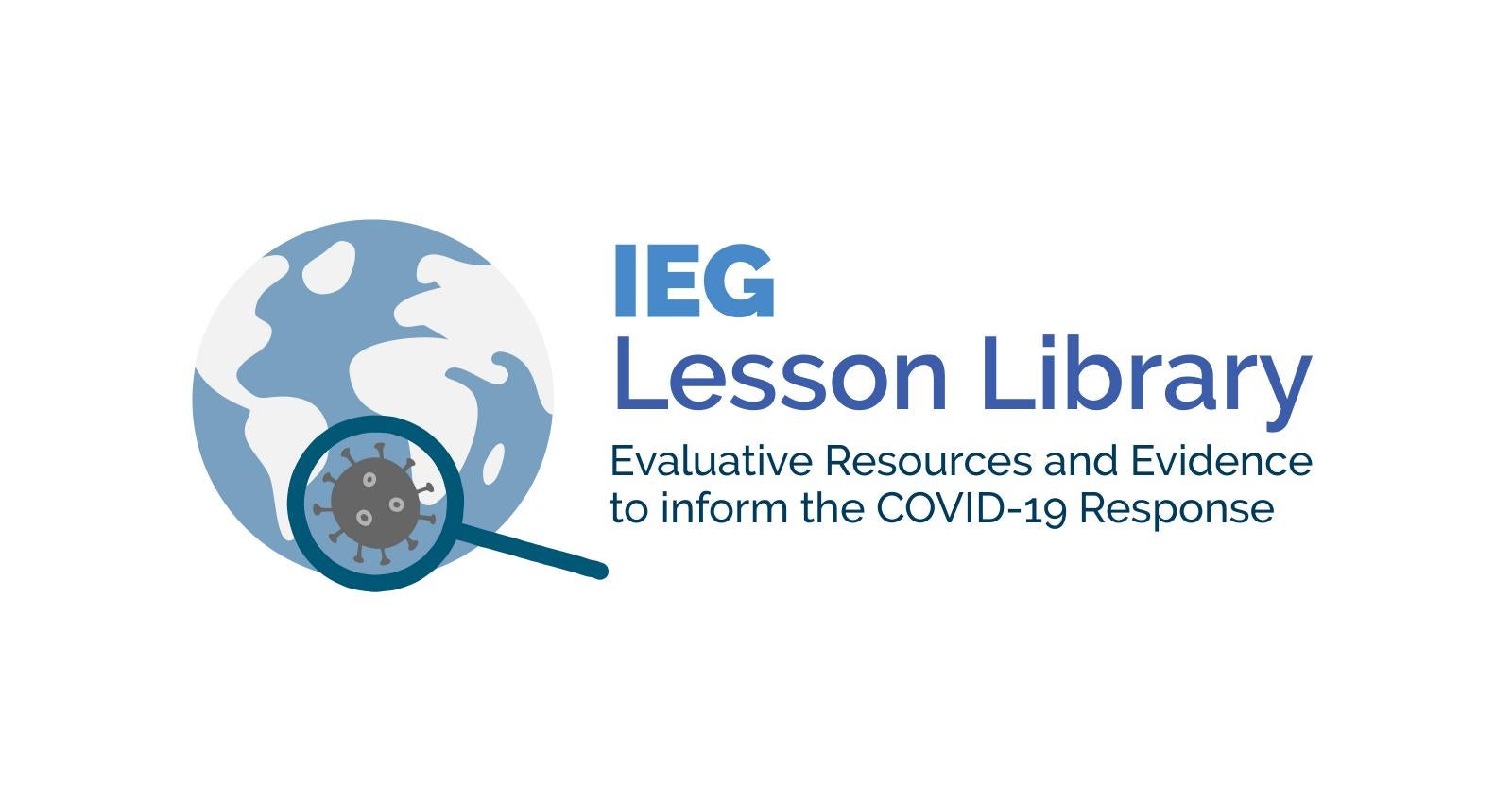 IEG Lesson Library: Evaluative Resources and Evidence to inform the COVID-19  Response