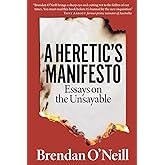 A Heretic's Manifesto: Essays on the Unsayable