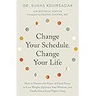 Change Your Schedule, Change Your Life: How to Harness the Power of Clock Genes to Lose Weight, Optimize Your Workout, and Fi