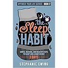 The Sleep Habit: Simple, Natural, and Healthy Steps to Sleep Like a Baby in Just 3 Days (Optimize Your Life Series)