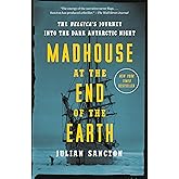 Madhouse at the End of the Earth: The Belgica's Journey into the Dark Antarctic Night