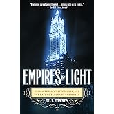 Empires of Light: Edison, Tesla, Westinghouse, and the Race to Electrify the World