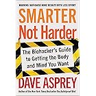 Smarter Not Harder: The Biohacker's Guide to Getting the Body and Mind You Want