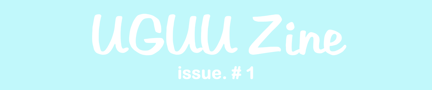 UGUU Zine ♥ Issue #1