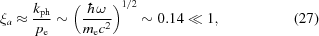 [\xi_a\approx{{k_{\rm{ph}}}\over{p_{\rm{e}}}} \sim \left( {{\hbar\omega}\over{m_{\rm{e}}c^2}}\right)^{1/2} \sim 0.14 \ll 1,\eqno(27)]