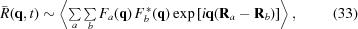 [\bar{R}({\bf{q}},t)\sim \left\langle \textstyle\sum\limits_a\textstyle\sum\limits_b F_a({\bf{q}})\,F_b^{\,*}({\bf{q}}) \exp\left[i{\bf{q}}({\bf{R}}_a-{\bf{R}}_b)\right]\right\rangle,\eqno(33)]