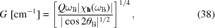 [G\,\,[{\rm{cm}}^{-1}]= \left[{{Q\omega_{\rm{B}}|\chi_{{\bf{h}}}(\omega_{\rm{B}})| }\over{ |\cos2\theta_{\rm{B}}|^{1/2}}}\right]^{1/4},\eqno(38)]