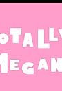 Totally Megan (2016)