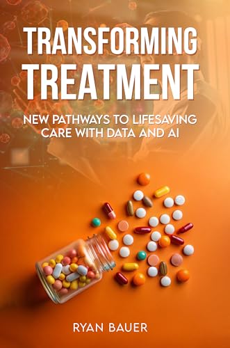 Transforming Treatment: New Pathways to Lifesaving Care With Data and AI Book Cover