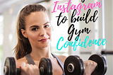 Using Instagram to Build Gym Confidence