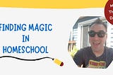 Finding Magic in Homeschool