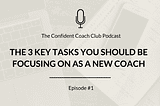 The 3 Key Tasks You Should be Focusing on as a New Coach