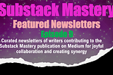 Substack Mastery Featured Newsletters: Episode 9