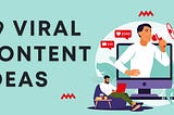 29 viral content ideas