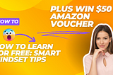 How to Learn for Free: Smart Mindset Tips + $50 Amazon Giveaway!