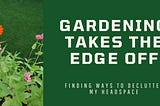 Gardening Takes the Edge Off