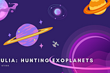 Discovering New Worlds with Julia-lang: Introduction to How Exoplanets are Found and Studied