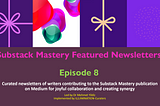 Substack Mastery Featured Newsletters: Episode 8