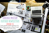 Substack Mastery Featured Newsletters: Episode 10